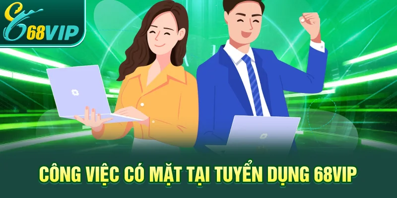Công việc có mặt tại tuyển dụng 68VIP