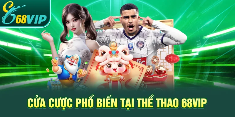 Cửa cược phổ biến tại thể thao 68VIP