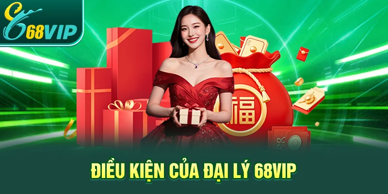 Điều kiện của đại lý 68VIP