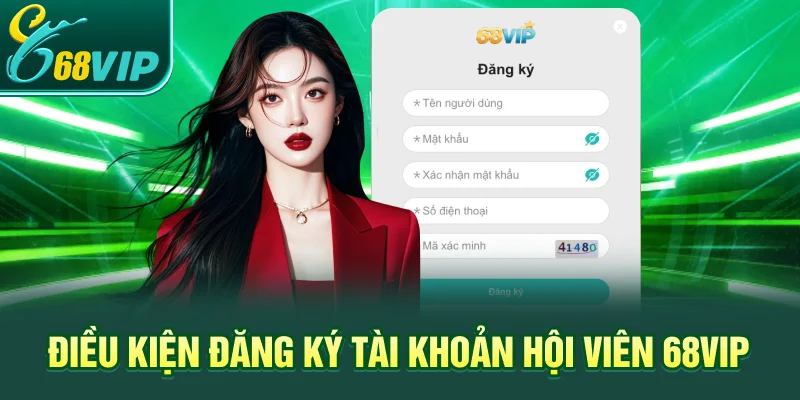 Điều kiện đăng ký tài khoản hội viên 68VIP