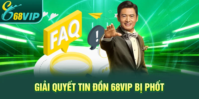 Giải quyết tin đồn 68VIP bị phốt