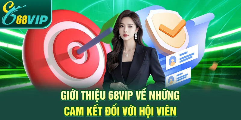 Giới thiệu 68VIP về những cam kết đối với hội viên