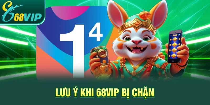 Lưu ý khi 68VIP bị chặn