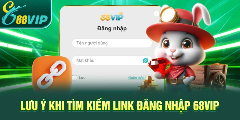 Lưu ý khi tìm kiếm Link đăng nhập 68VIP