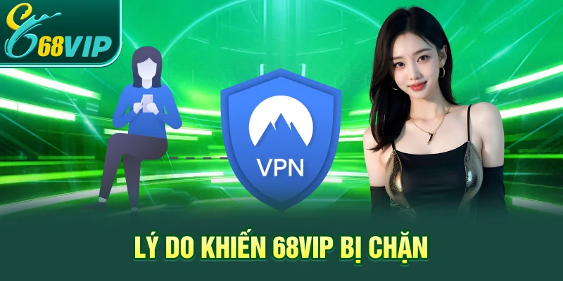 Lý do khiến 68VIP bị chặn