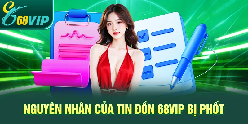 Nguyên nhân của tin đồn 68VIP bị phốt