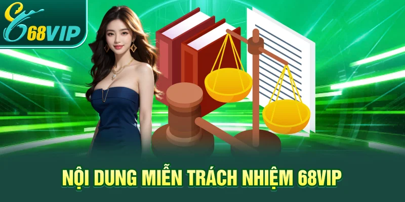 Nội dung Miễn trách nhiệm 68VIP