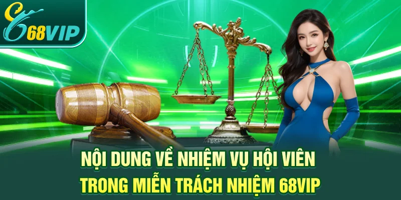 Nội dung về nhiệm vụ hội viên trong Miễn trách nhiệm 68VIP