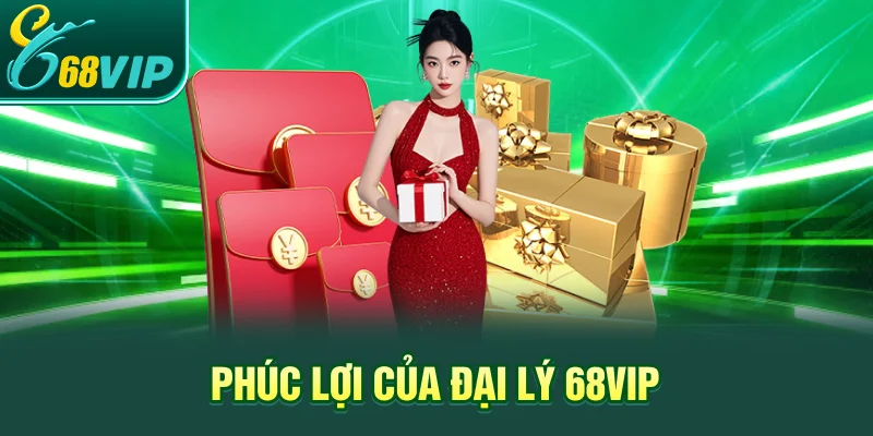 Phúc lợi của đại lý 68VIP