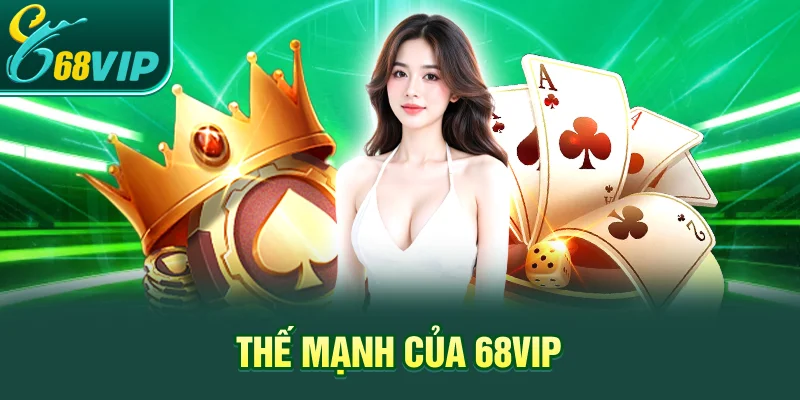 Thế mạnh của 68VIP