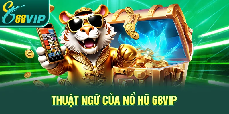 Thuật ngữ của nổ hũ 68VIP