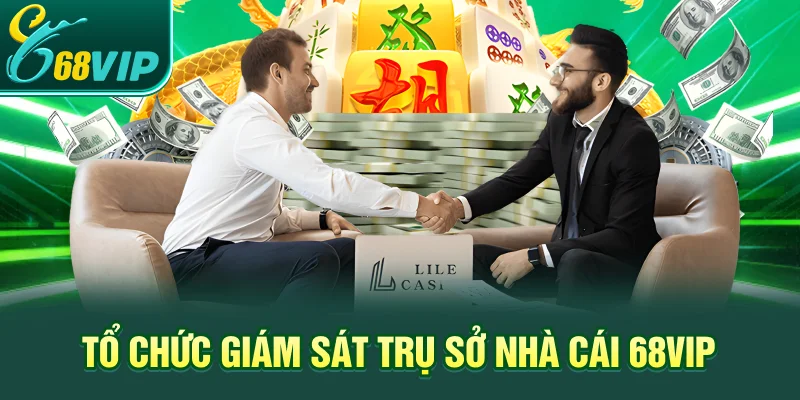 Tổ chức giám sát trụ sở nhà cái 68VIP