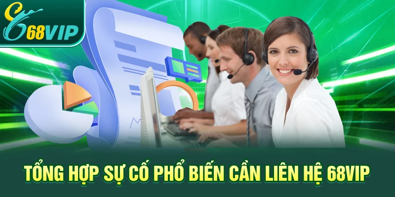 Tổng hợp sự cố phổ biến cần Liên hệ 68VIP