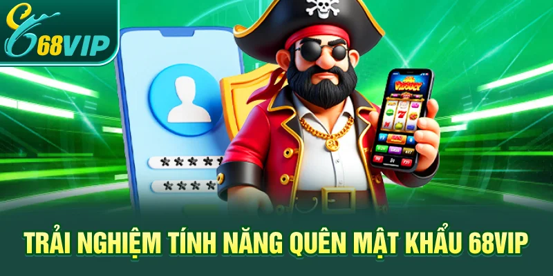 Trải nghiệm tính năng Quên mật khẩu 68VIP